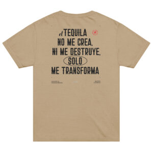 Playera El TEQUILA NO ME CREA NI ME DESTRUYE, SÓLO ME TRANSFORMA