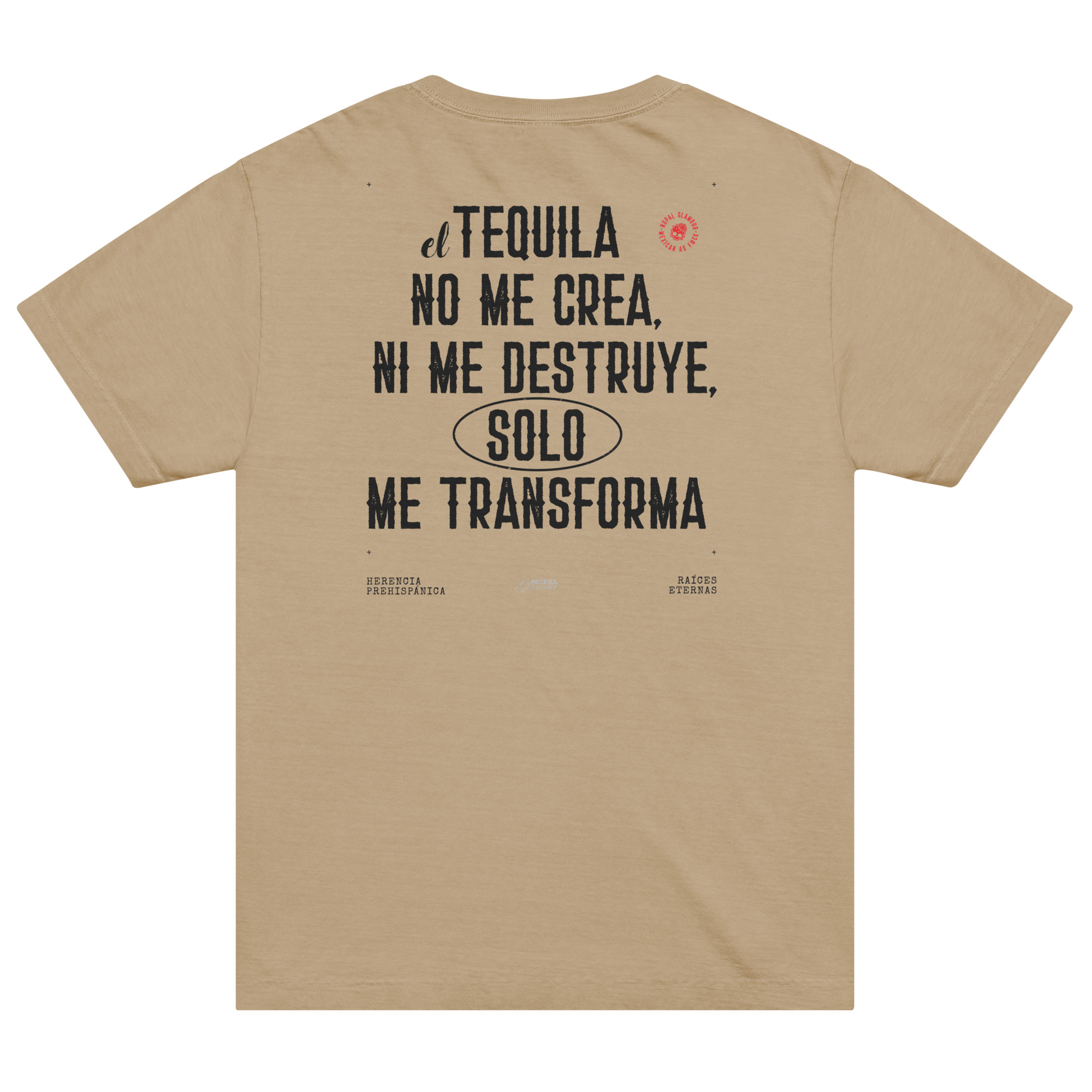unisex-heavyweight-garment-dye-tee-khaki-back-6aa224e2e2f75.jpg Playera El TEQUILA NO ME CREA NI ME DESTRUYE, SÓLO ME TRANSFORMA